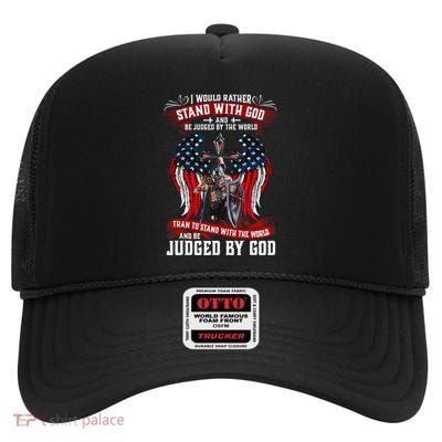I Would Rather Stand With God And Be Judged By The World High Crown Mesh Back Trucker Hat