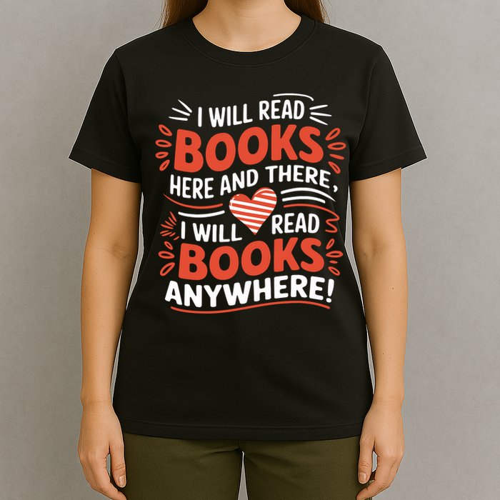 I will read books here and there i will read books anywhere  T-Shirt