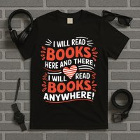 I will read books here and there i will read books anywhere  T-Shirt