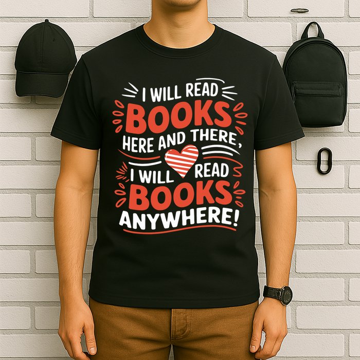 I will read books here and there i will read books anywhere  T-Shirt