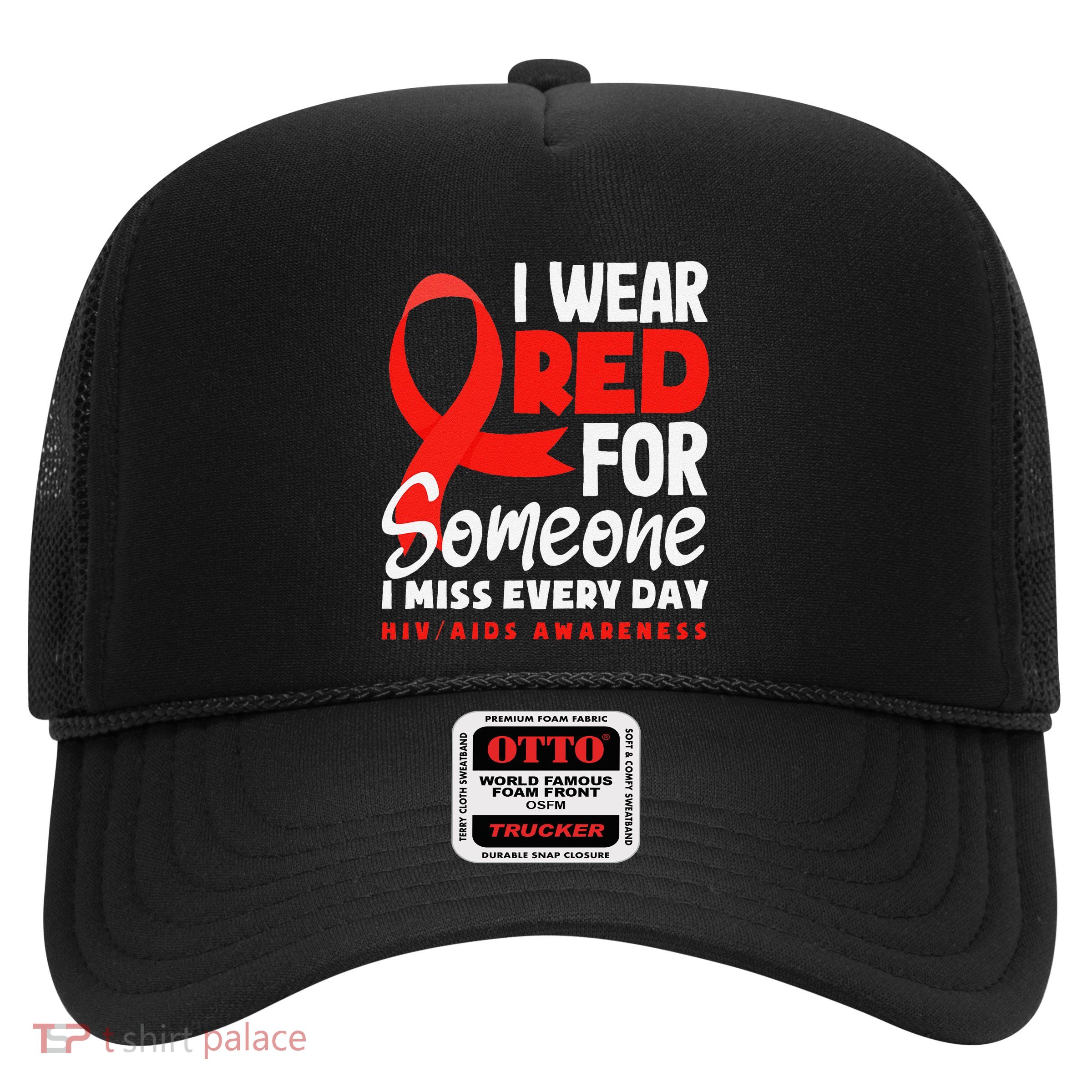 I Wear Red For Someone I Miss Every Day Hiv Aids Awareness Trucker Hat