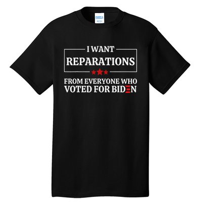 I Want Reparations From Everyone Who Voted For Biden  Tall T-Shirt