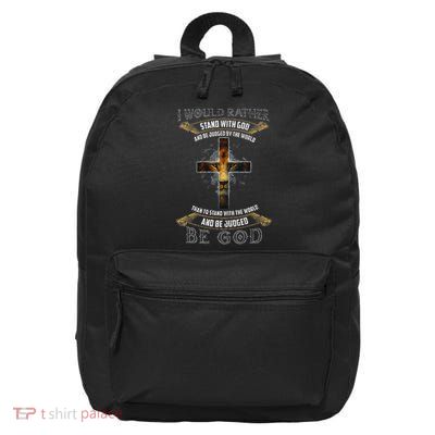 I Would Rather Stand With God Jesus Christ Christian Faith 16 in Basic Backpack