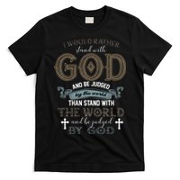 I Would Rather Stand With God And Be Judged By The World T-Shirt