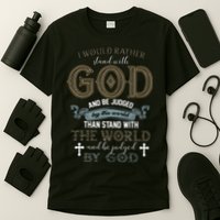 I Would Rather Stand With God And Be Judged By The World T-Shirt