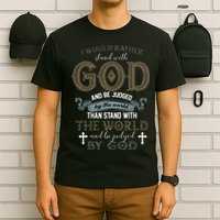 I Would Rather Stand With God And Be Judged By The World T-Shirt