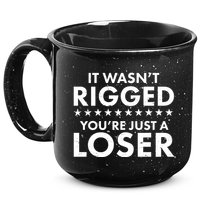 It Wasn't Rigged You're Just A Loser 15oz Campfire Ceramic Mug