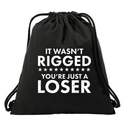 It Wasn't Rigged You're Just A Loser Drawstring Bag