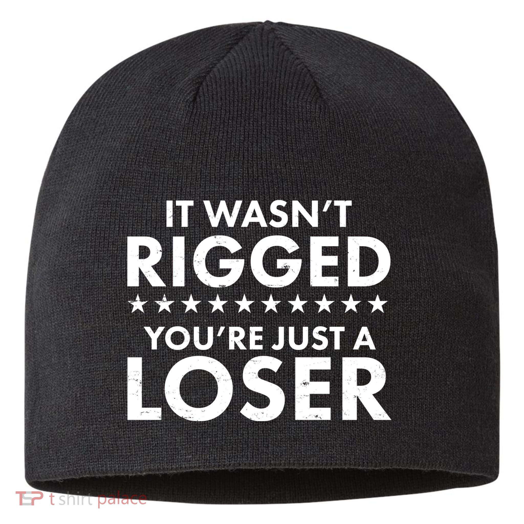 It Wasn't Rigged You're Just A Loser Sustainable Beanie