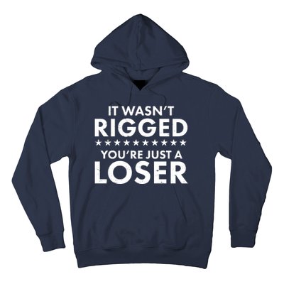 It Wasn't Rigged You're Just A Loser Hoodie