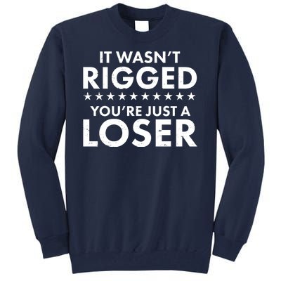 It Wasn't Rigged You're Just A Loser Tall Sweatshirt