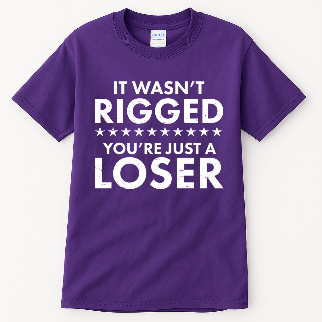 It Wasn't Rigged You're Just A Loser Tall T-Shirt