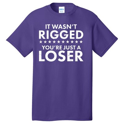 It Wasn't Rigged You're Just A Loser Tall T-Shirt