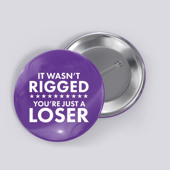 It Wasn't Rigged You're Just A Loser Button