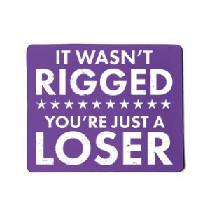 It Wasn't Rigged You're Just A Loser Mousepad