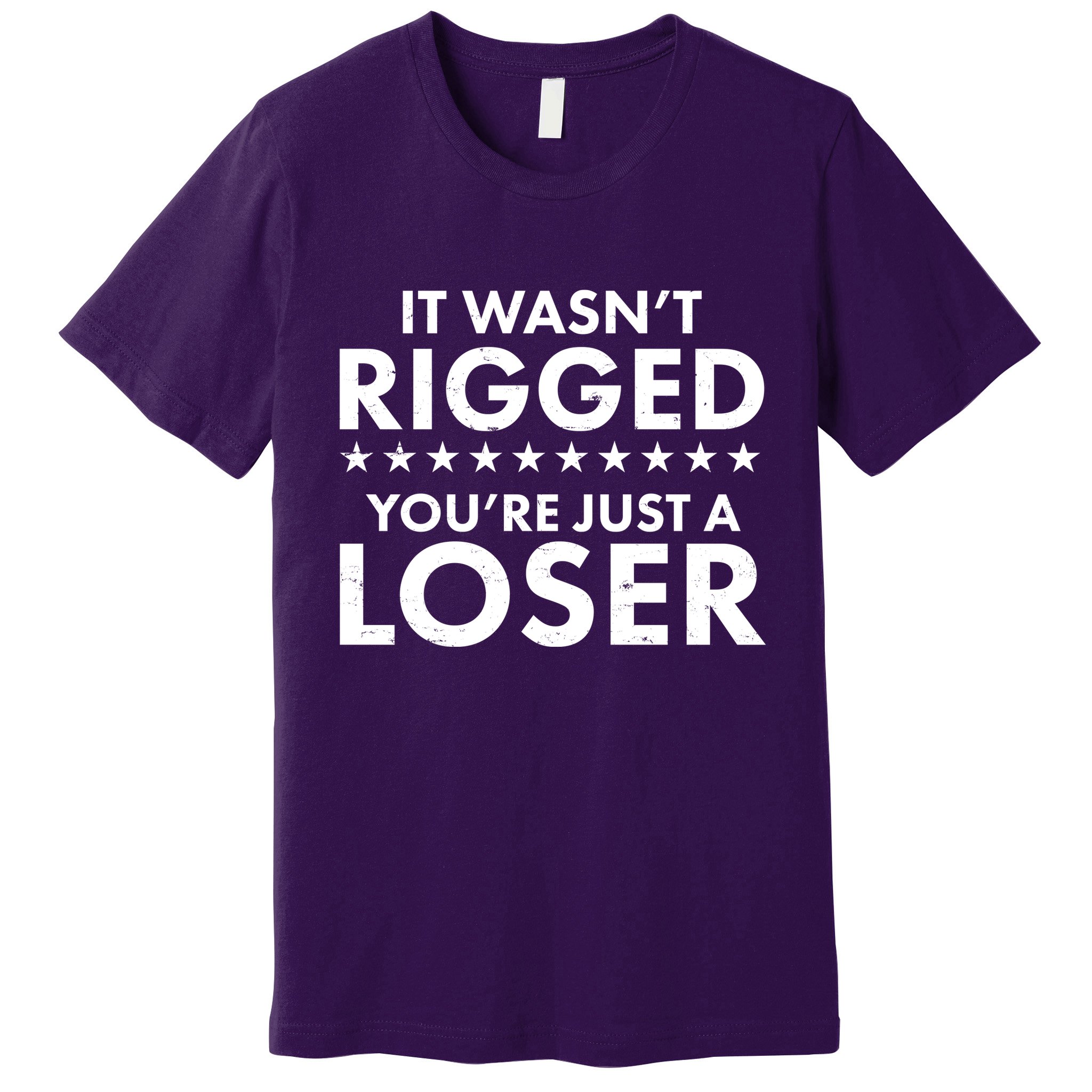 It Wasn't Rigged You're Just A Loser Premium T-Shirt