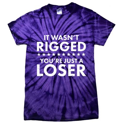 It Wasn't Rigged You're Just A Loser Tie-Dye T-Shirt