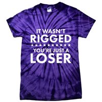 It Wasn't Rigged You're Just A Loser Tie-Dye T-Shirt