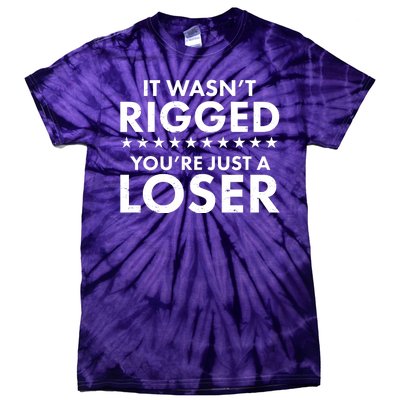 It Wasn't Rigged You're Just A Loser Tie-Dye T-Shirt