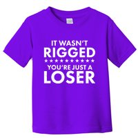 It Wasn't Rigged You're Just A Loser Toddler T-Shirt