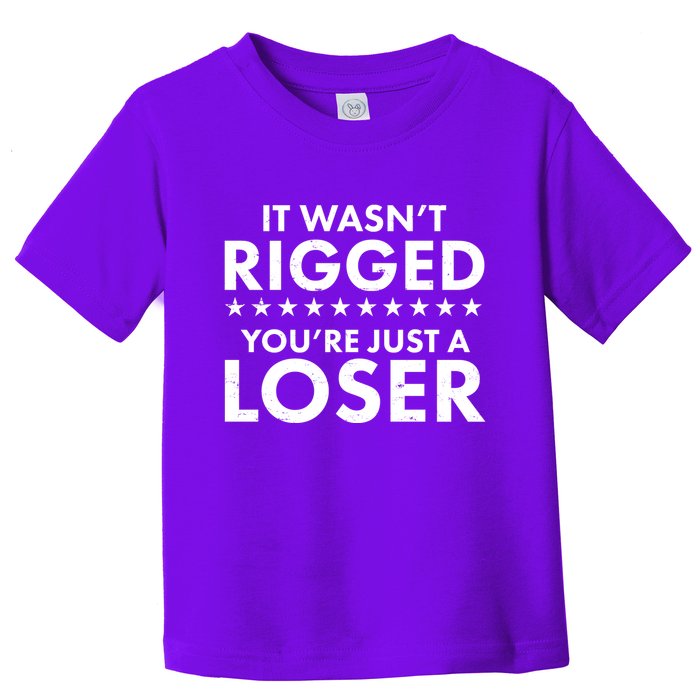 It Wasn't Rigged You're Just A Loser Toddler T-Shirt