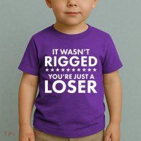 It Wasn't Rigged You're Just A Loser Toddler T-Shirt