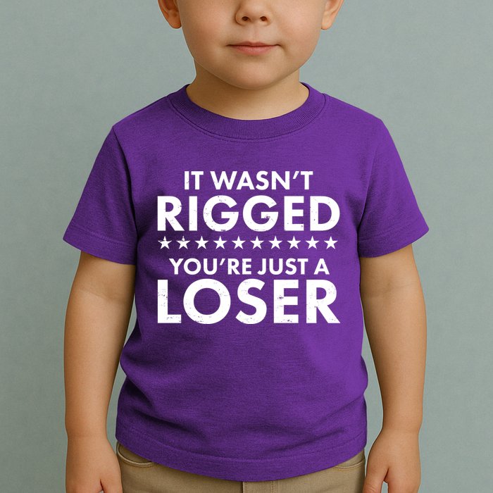 It Wasn't Rigged You're Just A Loser Toddler T-Shirt