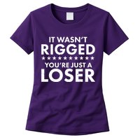 It Wasn't Rigged You're Just A Loser Womens T-Shirt