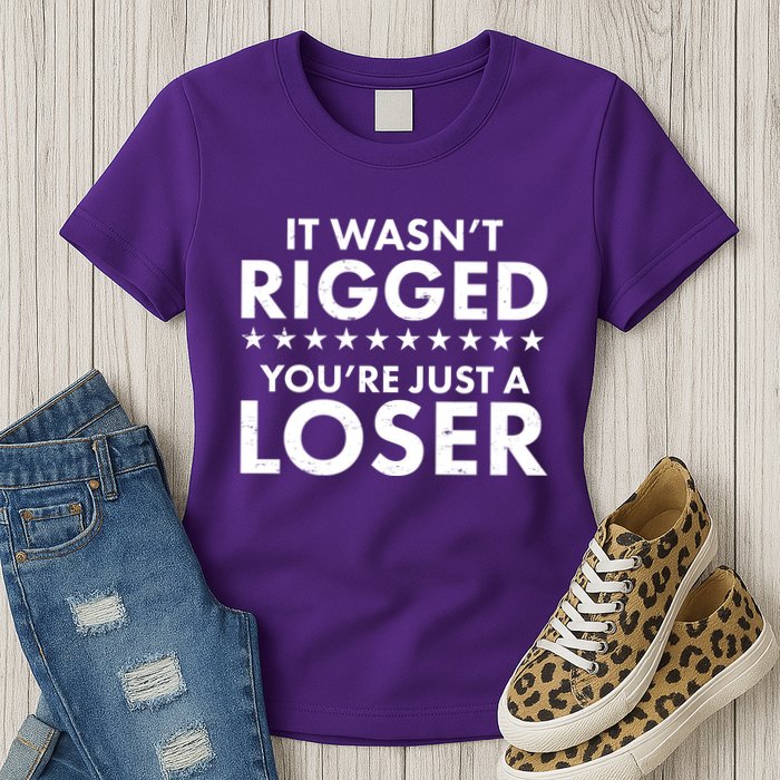 It Wasn't Rigged You're Just A Loser Womens T-Shirt