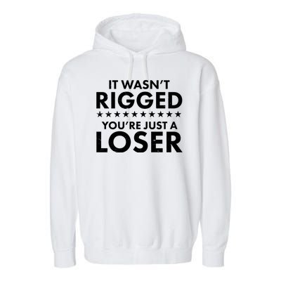 It Wasn't Rigged You're Just A Loser Garment-Dyed Fleece Hoodie