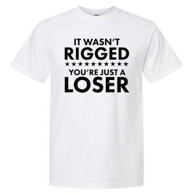 It Wasn't Rigged You're Just A Loser Garment-Dyed Heavyweight T-Shirt