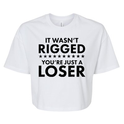 It Wasn't Rigged You're Just A Loser Bella+Canvas Jersey Crop Tee