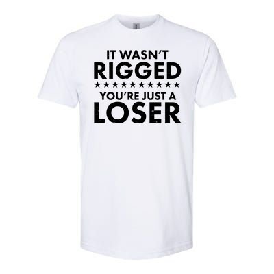 It Wasn't Rigged You're Just A Loser Softstyle CVC T-Shirt