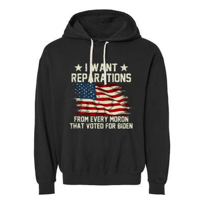 I Want Reparations From Every Moron That Voted For Biden Garment-Dyed Fleece Hoodie