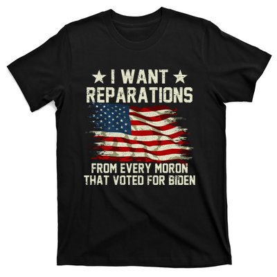 I Want Reparations From Every Moron That Voted For Biden T-Shirt