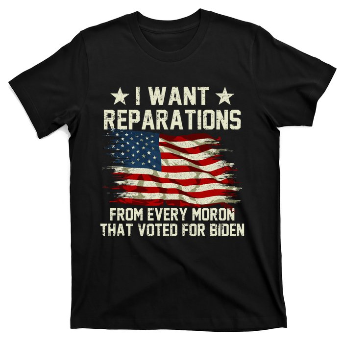 I Want Reparations From Every Moron That Voted For Biden T-Shirt