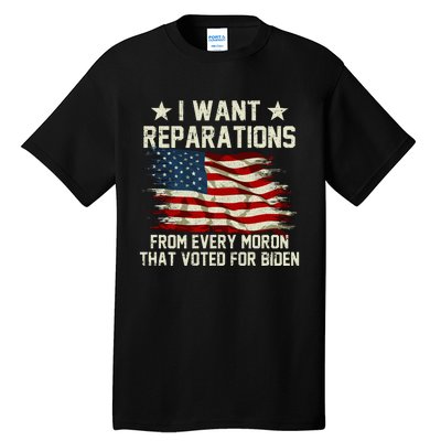 I Want Reparations From Every Moron That Voted For Biden Tall T-Shirt