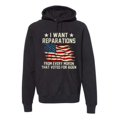 I Want Reparations From Every Moron That Voted For Biden Premium Hoodie