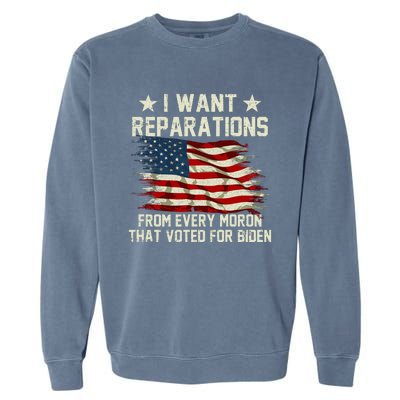 I Want Reparations From Every Moron That Voted For Biden Garment-Dyed Sweatshirt