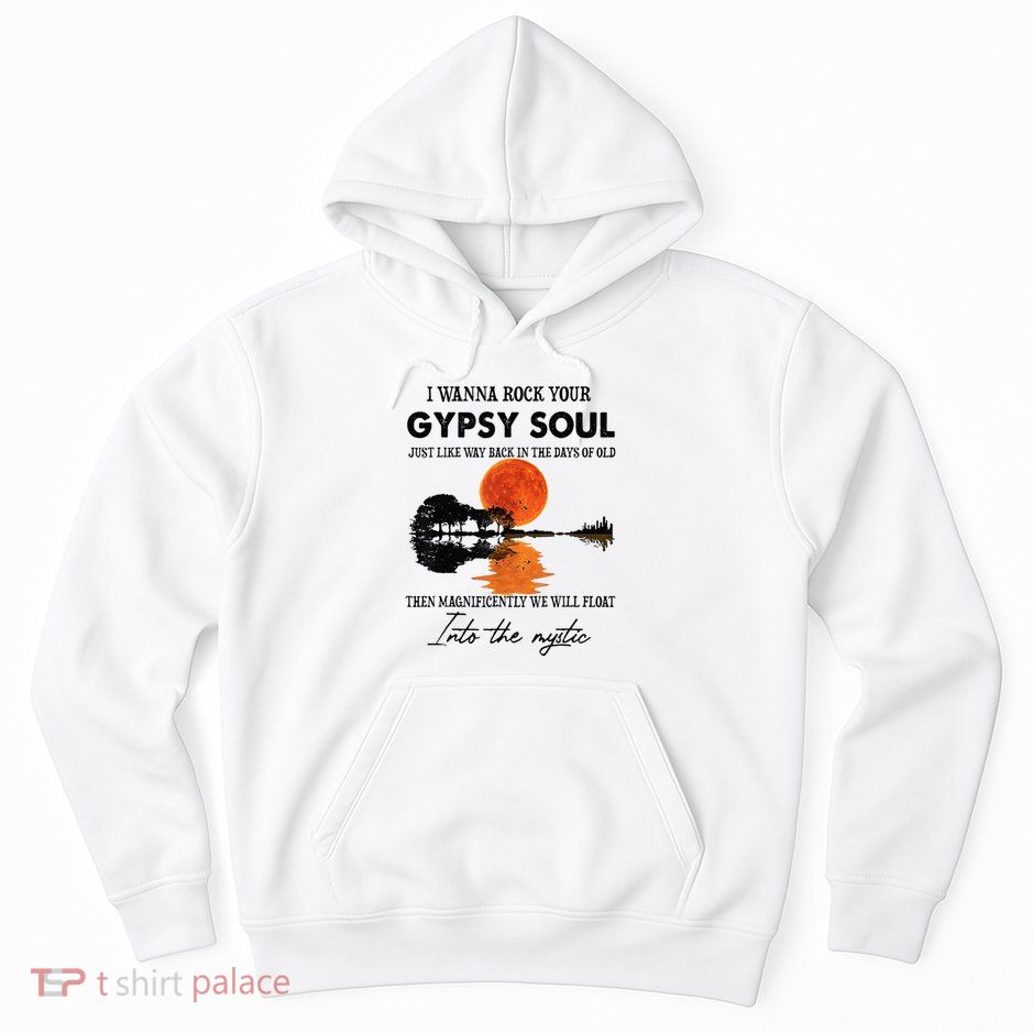 I Wanna Rock Your Gypsy Soul Hoodie