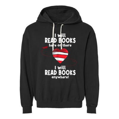 I Will Read Books Here And There I Will Read Books Anywhere Garment-Dyed Fleece Hoodie