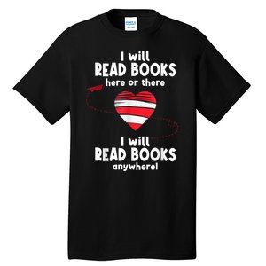 I Will Read Books Here And There I Will Read Books Anywhere Tall T-Shirt