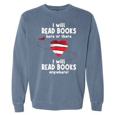 I Will Read Books Here And There I Will Read Books Anywhere Garment-Dyed Sweatshirt