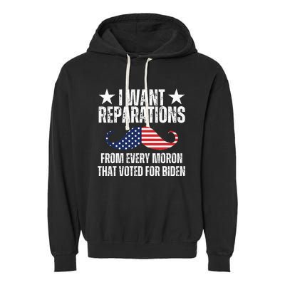 I Want Reparations From Every Moron That Voted For Biden Garment-Dyed Fleece Hoodie