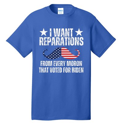 I Want Reparations From Every Moron That Voted For Biden Tall T-Shirt