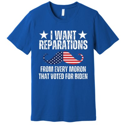 I Want Reparations From Every Moron That Voted For Biden Premium T-Shirt