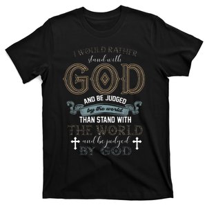 I Would Rather Stand With God And Be Judged By The World T-Shirt