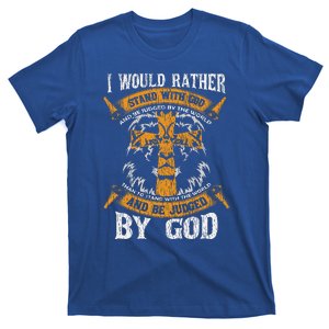 I Would Rather Stand With God Jesus Christ Christian Faith T-Shirt