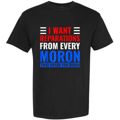 I Want Reparations From Every Moron That Voted For Biden Garment-Dyed Heavyweight T-Shirt