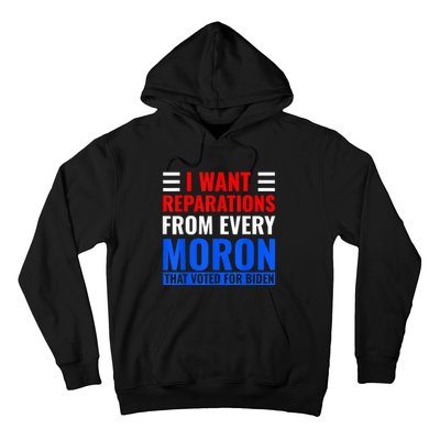 I Want Reparations From Every Moron That Voted For Biden Hoodie